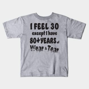 I feel 30 except 80+ Kids T-Shirt